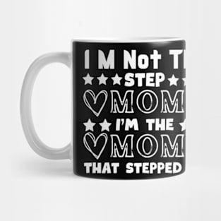 im not the step mom i'm the mom that stepped up Mug